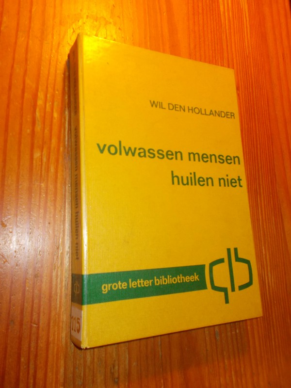 HOLLANDER, WIL DEN, - Volwassen mensen huilen niet.