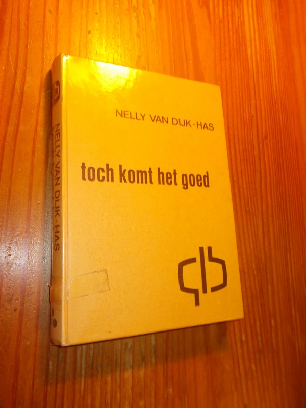 DIJK-HAS, NELLY VAN, - Toch komt het goed.
