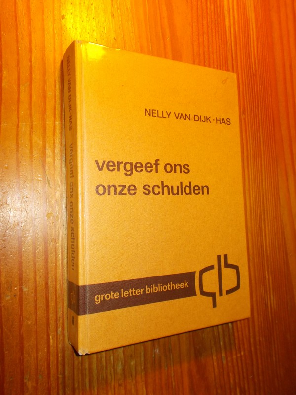 DIJK-HAS, NELLY VAN, - Vergeef ons onze schulden.