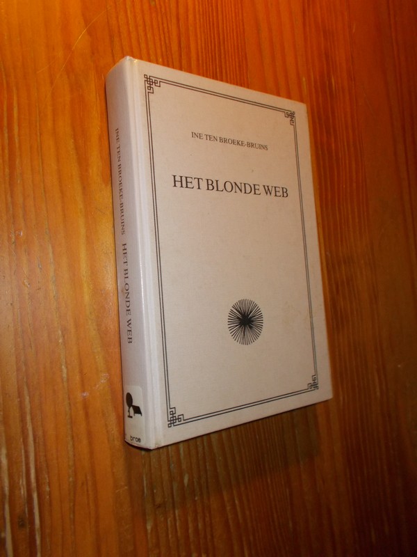 BROEKE-BRUINS, INE TEN, - Het blonde web.