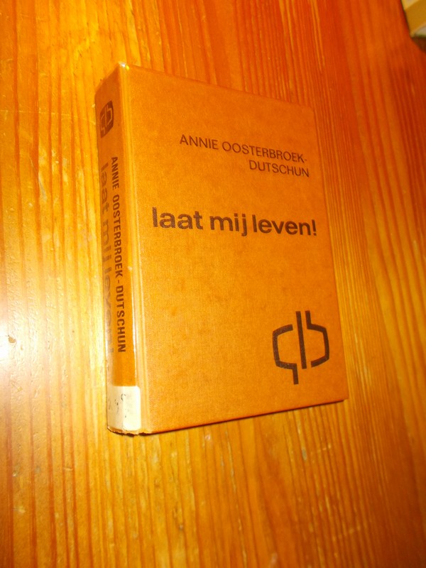 OOSTERBROEK-DUTSCHUN, ANNIE, - Laat mij leven !