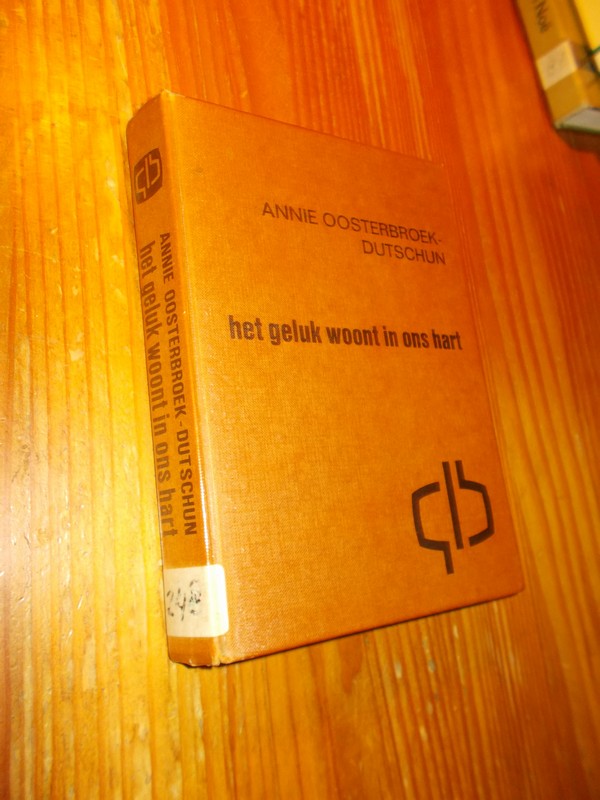 OOSTERBROEK-DUTSCHUN, ANNIE, - Het geluk woont in ons hart.