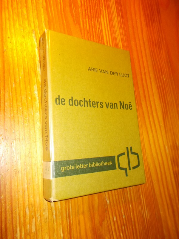 LUGT, ARIE VAN DER, - De dochters van Noe.