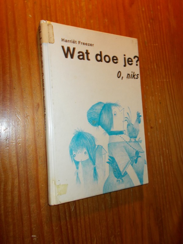FREEZER, HARRIET, - Wat doe je ? O, niks.