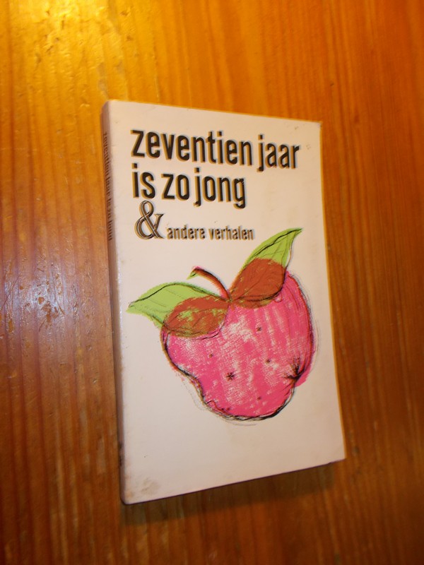 red. - Zeventien jaar is zo jong & andere verhalen.