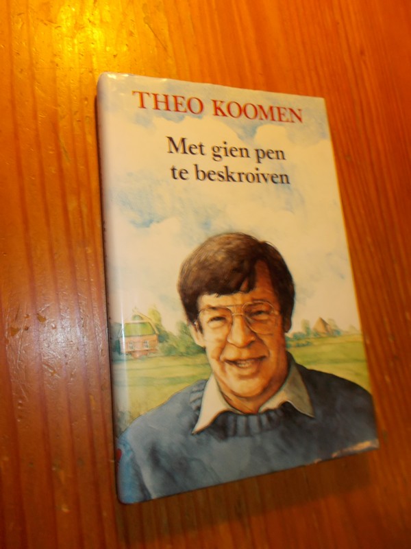 KOOMEN, THEO, - Met gien pen te beskroiven.