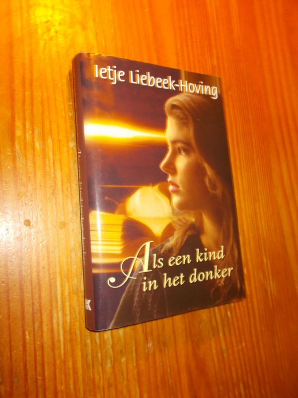 LIEBEEK-HOVING, IETJE, - Als een kind in het donker.