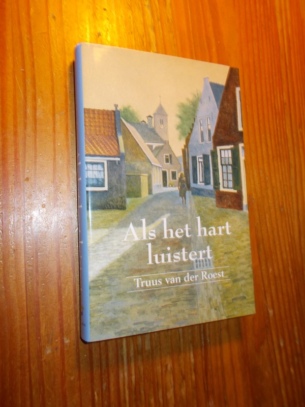 ROEST, TRUUS VAN DER, - Als het hart luistert.