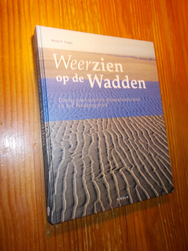 VUGTS, HANS F., - Weerzien op de wadden. Dertig jaar weer en klimaatonderzoek in het Waddengebied.