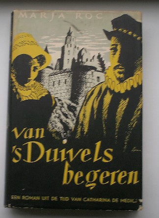 ROC, MARJA, - Van duivels begeren. Een roman uit de tijd van Catharina de Medici.