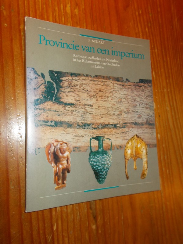 STUART, P., - Provincie van een imperium. Romeinse oudheden uit Nederland in het rijksmuseum van oudheden te Leiden.