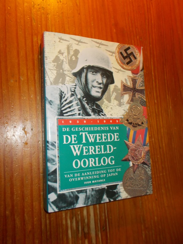 MATANLE, IVOR, - De geschiedenis van de tweede wereldoorlog.