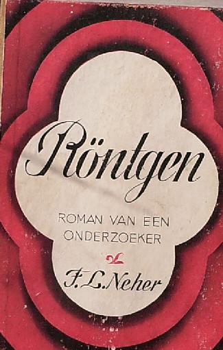 NEHER, F., - Rontgen. Roman van een onderzoeker.