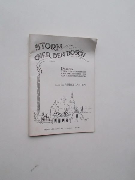 VERSTRAETEN, J., - Storm over Den bosch. Dagboek over den eindstrijd van de bevrijding van `s-Hertogenbosch.