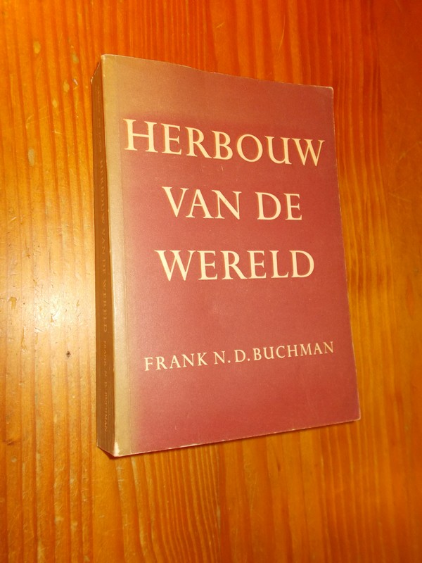 BUCHMAN, FRANK N.D., - Herbouw van de wereld.