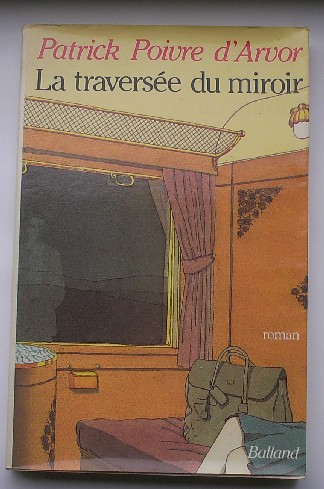 POIVRE D'ARVOR, P., - La traversee du miroir.