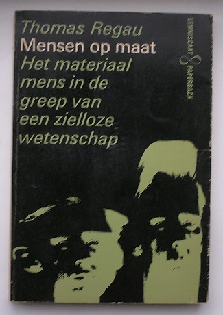 REGAU, THOMAS, - Mensen op maat. Het materiaal mens in de greep van een zielloze wetenschap.