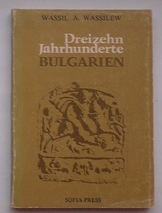 WASSILEW, W.A., - Dreizehn Jahrhunderte Bulgarien.