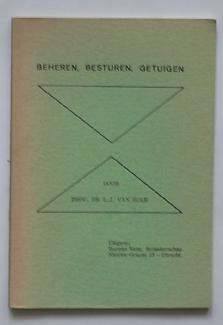 HOLK, DR L.J. VAN, - Beheren, Besturen, Getuigen.