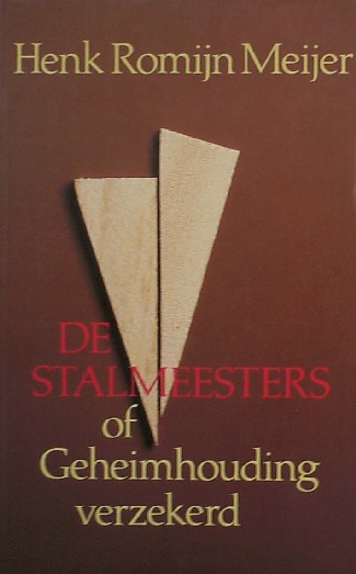 ROMIJN MEIJER, H., - De stalmeesters of geheimhouding verzekerd.