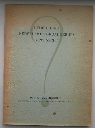 BAKKER SCHUT, DR. IR. F., - Uitbreiding van nederlands grondgebied gewenscht ?