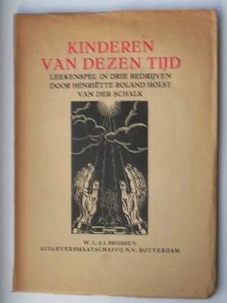 ROLAND HOLST-VAN DER SCHALK, HENRIETTE, - Kinderen van dezen tijd. Leekenspel in drie bedrijven.