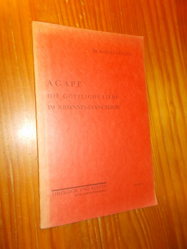 FRIELING, DR R., - Agape. Die Gottliche Liebe Im Johannes-Evangelium. Theologie und Kultus Heft 8.