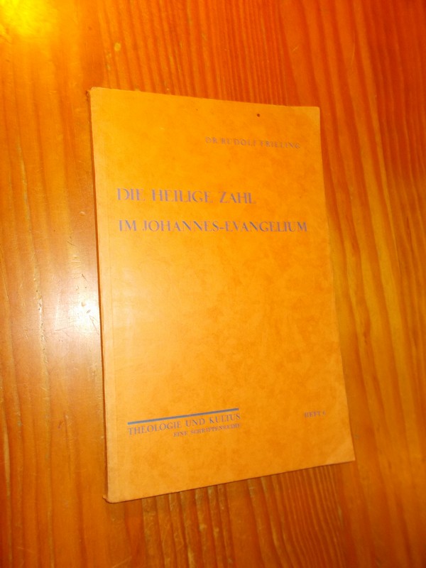 FRIELING, DR R., - Die Heilige Zahl Im Johannes- Evangelium. Theologie und Kultus Heft 6.