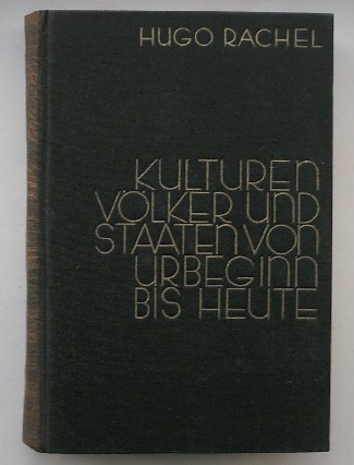 RACHEL, HUGO, - Kulturen, Volker, und Staaten von Urbeginn bis Heute.