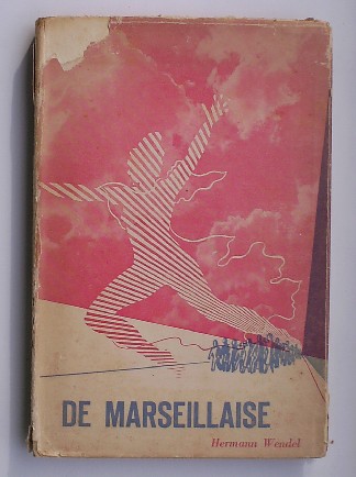 WENDEL, HERMANN, - De Marseillaise. Biografie van een volkslied.