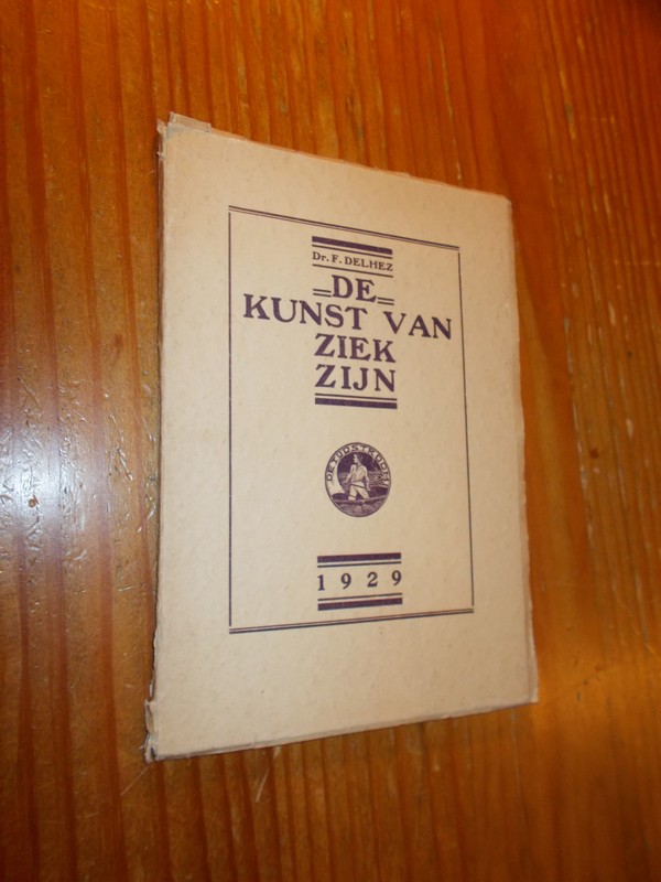 DELHEZ, F., - De kunst van het ziek zijn.