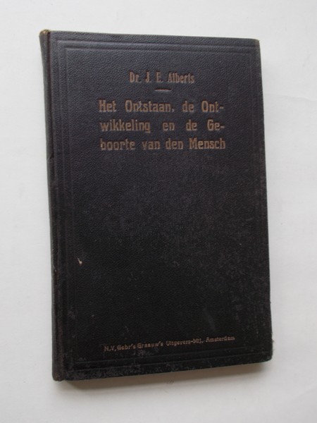 ALBERTS, J.E., - Het ontstaan, de ontwikkeling en de geboorte van de mensch.