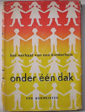 BURMEISTER, EVA, - Onder een dak. Het verhaal van een kinderhuis.