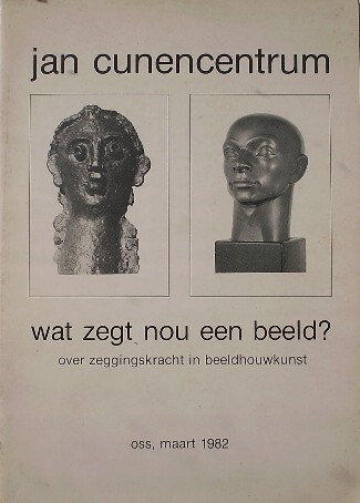 (ed.), - Wat zegt nou een beeld ? Over zeggingskracht in beeldhouwkunst.