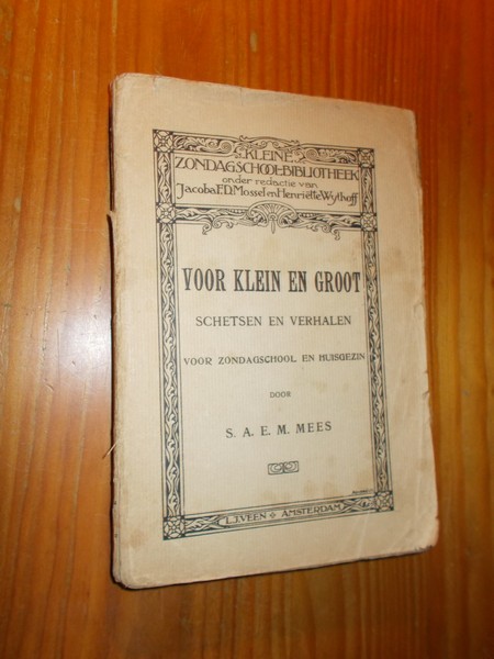 MOSSEL, JACOBA F.D. & WYTHOFF, HENRIETTE (ed.), - Voor klein en groot. (S.A.E.M. Mees).