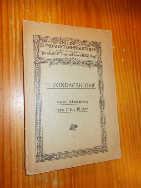 MOSSEL, JACOBA F.D. & WYTHOFF, HENRIETTE (ed.), - `t Zondagsklokje. Voor kinderen van 7 tot 10 jaar.