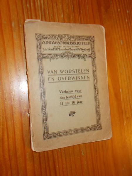 MOSSEL, JACOBA F.D. & WYTHOFF, HENRIETTE (ed.), - Van worstelen en overwinnen.