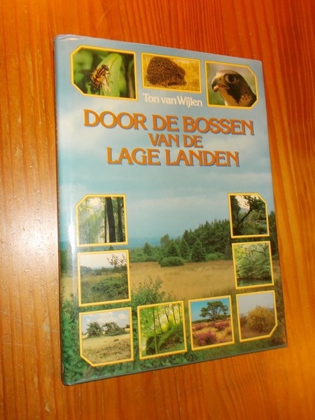 WIJLEN, TON VAN, - Door de bossen van de lage landen.