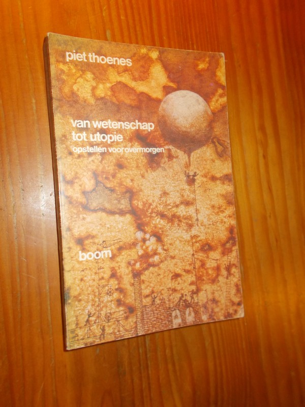 THOENES, PIET, - Van wetenschap tot utopie. Opstellen voor overmorgen.