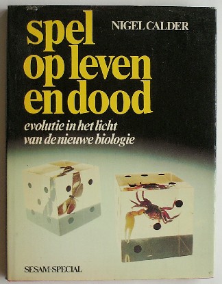 CALDER, NIGEL, - Spel op leven en dood. Evolutie in het licht van de nieuwe biologie.