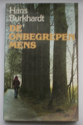 BURCKHARDT, HANS, - De onbegrepen mens. Een vurig pleidooi voor de enkeling.