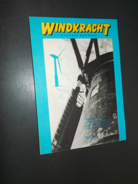MOORMAN, BERNARD, - Windkracht. Windwijzer voor schone energie. Van poldermolen tot windturbine.