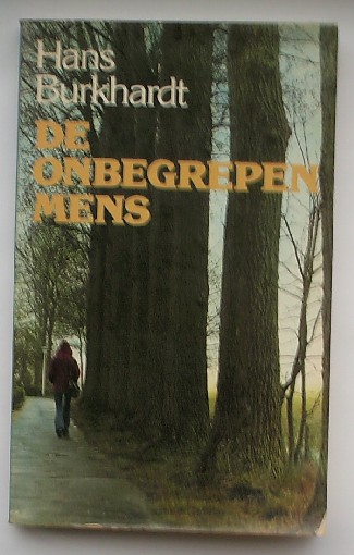 BURKHARDT, HANS, - De onbegrepen mens. Een vurig pleidooi voor de enkeling.