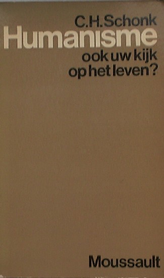 SCHONK, C.H., - Humanisme. Ook uw kijk op leven ?