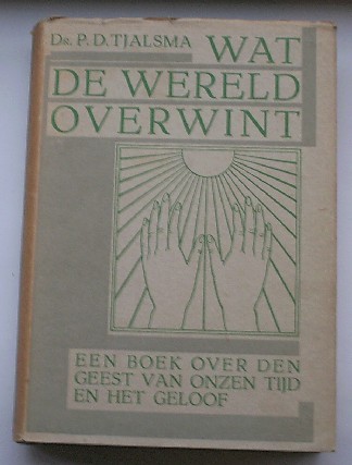 TJALSMA, P.D., - Wat de wereld overwint.