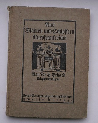 ERHARD, H., (Kriegsfreiwilligem) - Aus Stadten und Schlossern Nordfrankreichs.