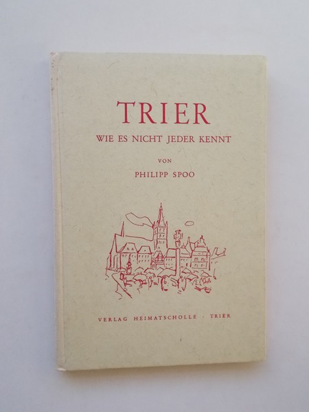 SPOO, PHILIPP, - Trier wie es nicht jeder kennt.